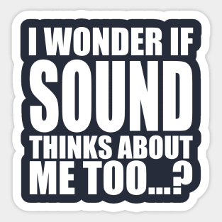 i wonder if sound thinks about me too Sticker